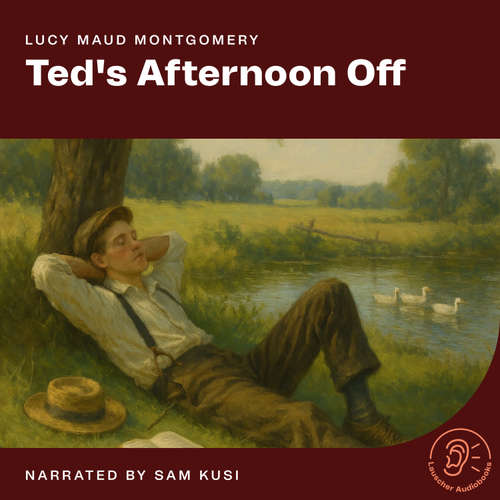 Audiobook Ted's Afternoon Off - Lucy Maud Montgomery - Sam Kusi