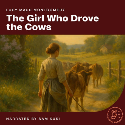 Audiobook The Girl Who Drove the Cows - Lucy Maud Montgomery - Sam Kusi