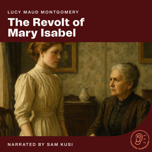 Audiobook The Revolt of Mary Isabel - Lucy Maud Montgomery - Sam Kusi