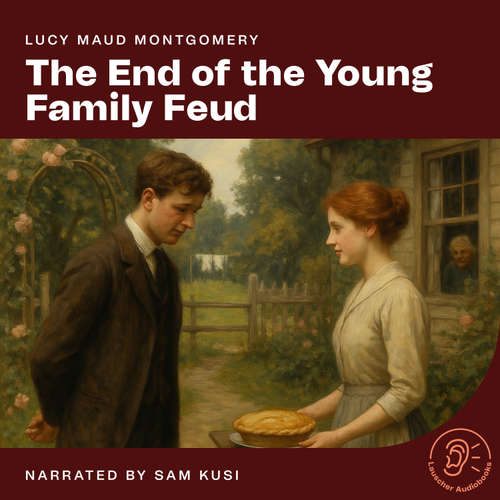 Audiobook The End of the Young Family Feud - Lucy Maud Montgomery - Sam Kusi