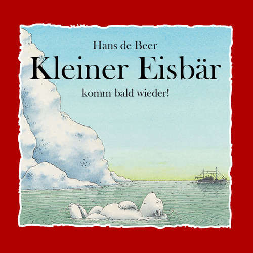 Hoerbuch Kleiner Eisbär komm bald wieder! - Hans de Beer - Diverse Sprecher Hoerbuch Kleiner Eisbär komm bald wieder! - Hans de Beer - Diverse Sprecher