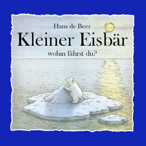 Hoerbuch Kleiner Eisbär wohin fährst Du? - Hans de Beer - Diverse Sprecher Hoerbuch Kleiner Eisbär wohin fährst Du? - Hans de Beer - Diverse Sprecher