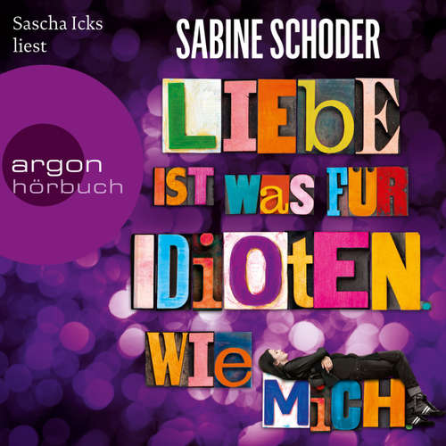 Hoerbuch Liebe ist was für Idioten. Wie mich. - Sabine Schoder - Sascha Icks