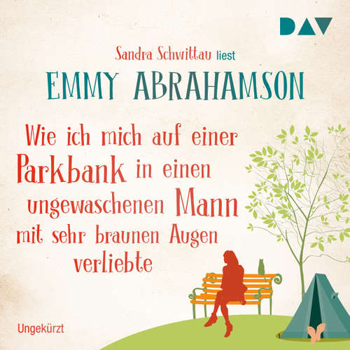 Hoerbuch Wie ich mich auf einer Parkbank in einen ungewaschenen Mann mit sehr braunen Augen verliebte - Emmy Abrahamson - Sandra Schwittau Hoerbuch Wie ich mich auf einer Parkbank in einen ungewaschenen Mann mit sehr braunen Augen verliebte - Emmy Abrahamson - Sandra Schwittau