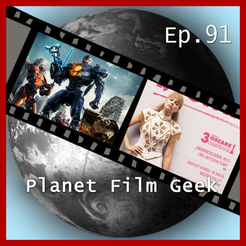 Hoerbuch Planet Film Geek, PFG Episode 91: Pacific Rim: Uprising, I, Tonya, Hungrig, Game Over, Man! - Johannes Schmidt - Johannes Schmidt