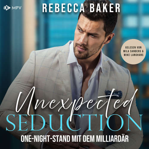 Hoerbuch Unexpected Seduction: One-Night-Stand mit dem Milliardär - Unexpected Lovestories, Buch 11 - Rebecca Baker - Mila Sanders