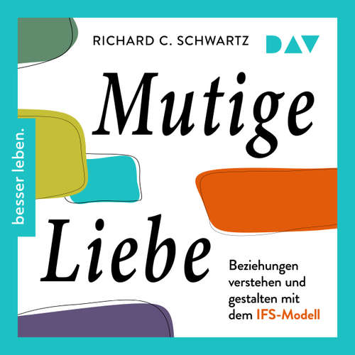 Hoerbuch Mutige Liebe. Beziehungen verstehen und gestalten mit dem IFS-Modell - Richard Schwartz - Olaf Pessler