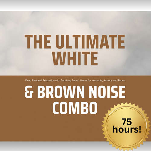 Audiobook The Ultimate White & Brown Noise Combo - Soothing Sounds Studios - Soothing Sounds Studios