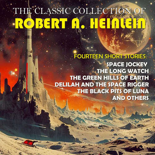 Audiobook The Classic Collection of Robert A. Heinlein. Fourteen Short Stories - Robert A. Heinlein - Peter Coates