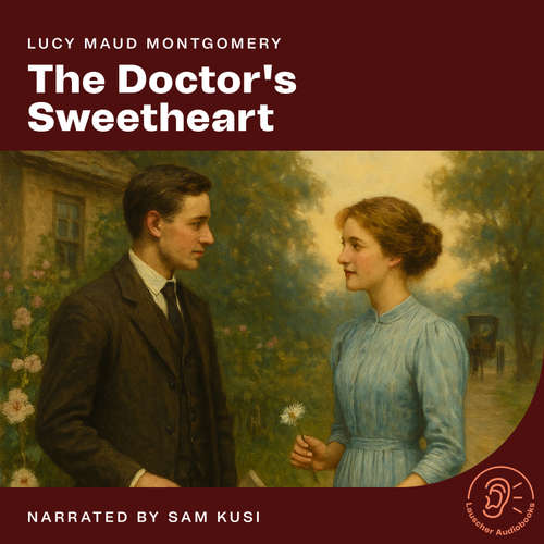 Audiobook The Doctor's Sweetheart - Lucy Maud Montgomery - Sam Kusi