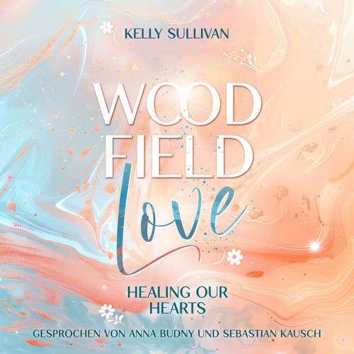 Hoerbuch Woodfield Love: Healing our Hearts - Kelly Sullivan - Anna Budny