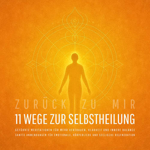 Hoerbuch Zurück zu mir – 11 wundervolle Wege zur Selbstheilung: Sanfte Anwendungen für emotionale, körperliche und seelische Regeneration - Zentrum für Selbstheilung - Zentrum für Selbstheilung
