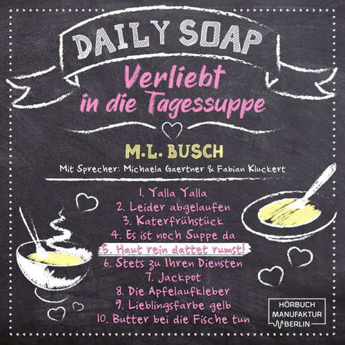 Hoerbuch Haut rein dattet rumst! - Daily Soap - Verliebt in die Tagessuppe - Freitag, Band 5 - M. L. Busch - Michaela Gaertner