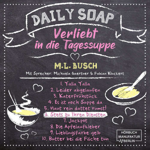 Hoerbuch Stets zu Ihren Diensten - Daily Soap - Verliebt in die Tagessuppe - Samstag, Band 6 - M. L. Busch - Michaela Gaertner