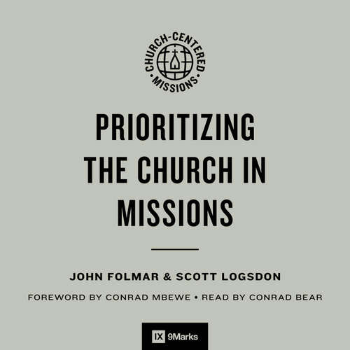 Audiobook Prioritizing the Church in Missions - John Folmar - Conrad Bear