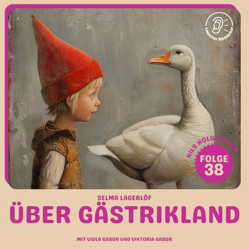 Hoerbuch Über Gästrikland dahin (Nils Holgersson, Folge 38) - Selma Lagerlöf - Viola Gabor