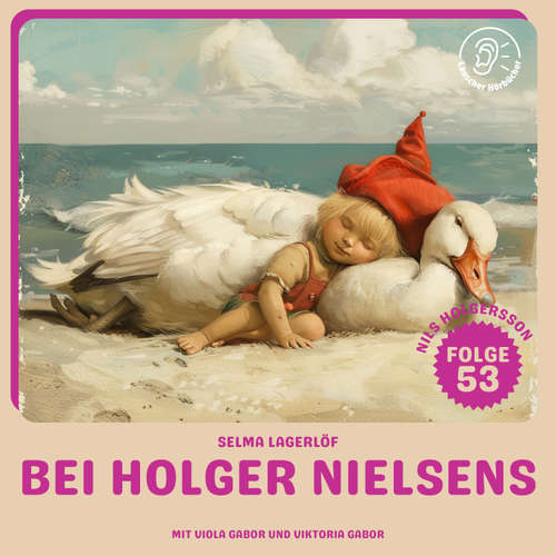 Hoerbuch Bei Holger Nielsens (Nils Holgersson, Folge 53) - Selma Lagerlöf - Viola Gabor