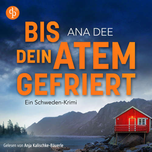 Hoerbuch Bis dein Atem gefriert | Ein Skandinavien Krimi Hörbuch - Ana Dee - Anja Kalischke-Bäuerle