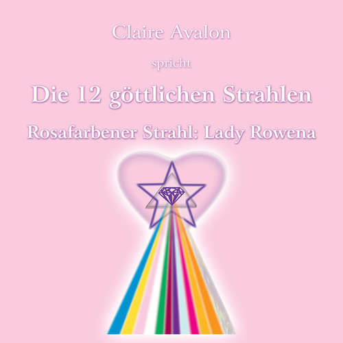 Hoerbuch Die zwölf göttlichen Strahlen - Claire Avalon - Claire Avalon