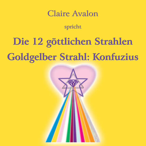 Hoerbuch Die zwölf göttlichen Strahlen - Claire Avalon - Claire Avalon