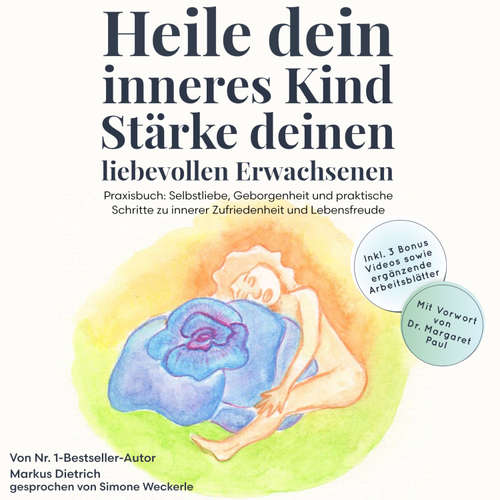 Hoerbuch Heile dein inneres Kind, stärke deinen liebevollen Erwachsenen - Markus Dietrich - Simone Weckerle