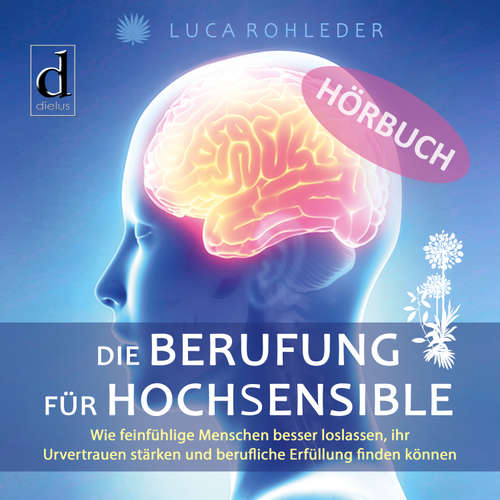 Hoerbuch Die Berufung für Hochsensible - Luca Rohleder - Karl Kilian