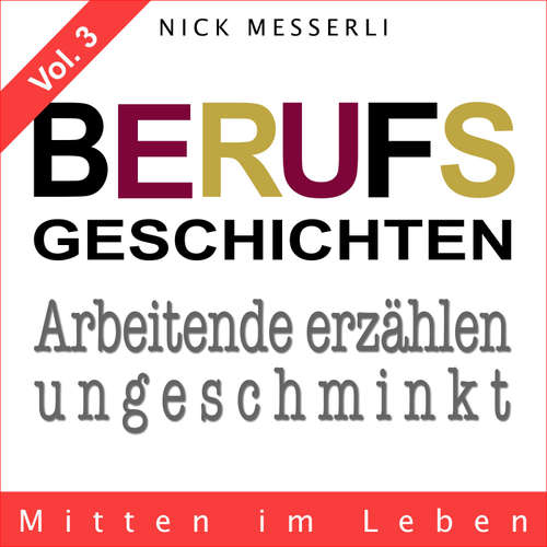 Hoerbuch Berufsgeschichten Vol. 3 - Mitten im Leben - Nick Messerli - Eleven Labs