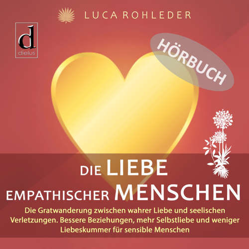 Hoerbuch Die Liebe empathischer Menschen - Luca Rohleder - Karl Kilian