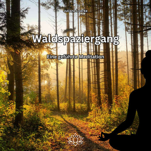 Hoerbuch Waldspaziergang - Eine geführte Meditation - Juliane Loerke - Juliane Loerke