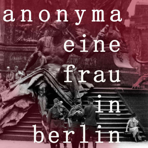 Hoerbuch Eine Frau in Berlin - Anonyma - Sandra Busch