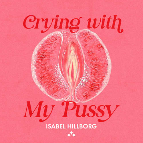 Audiobook Crying With My Pussy - Isabel Hillborg - AI