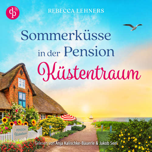 Hoerbuch Sommerküsse in der Pension Küstentraum | Ein Ostsee Romance Hörbuch - Küstentraum-Reihe, Band 3 - Rebecca Lehners - Anja Kalischke-Bäuerle