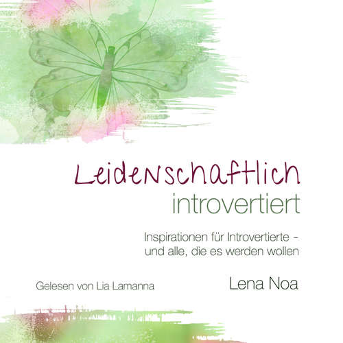 Hoerbuch Leidenschaftlich introvertiert: Inspirationen für Introvertierte - und alle, die es werden wollen - Lena Noa - Lia Lamanna