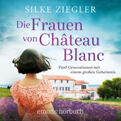 Hoerbuch Die Frauen von Château Blanc - Silke Ziegler - Demet Fey