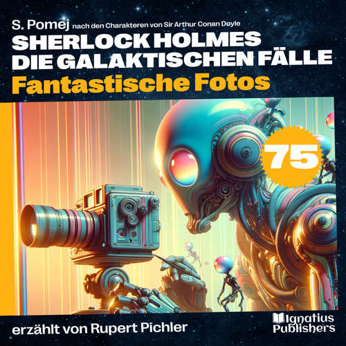 Hoerbuch Fantastische Fotos (Sherlock Holmes - Die galaktischen Fälle, Folge 75) - Sir Arthur Conan Doyle - Rupert Pichler