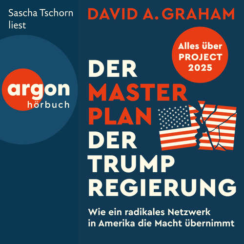 Hoerbuch Der Masterplan der Trump-Regierung - Project 2025 - David A. Graham - Sascha Tschorn
