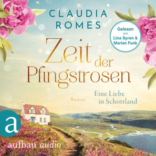 Hoerbuch Zeit der Pfingstrosen - Eine Liebe in Schottland - Claudia Romes - Lina Syren
