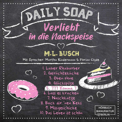 Hoerbuch 777 Komma 7 - Daily Soap - Verliebt in die Nachspeise - Freitag, Band 5 - M. L. Busch - Martha Kindermann