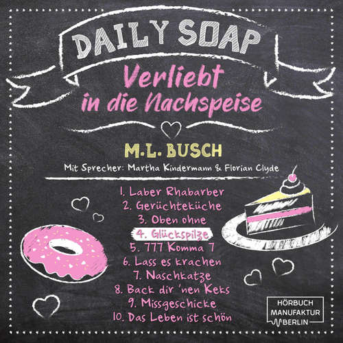 Hoerbuch Glückspilze - Daily Soap - Verliebt in die Nachspeise - Donnerstag, Band 4 - M. L. Busch - Martha Kindermann