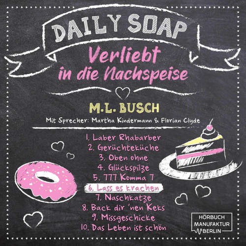 Hoerbuch Lass es krachen - Daily Soap - Verliebt in die Nachspeise - Samstag, Band 6 - M. L. Busch - Martha Kindermann