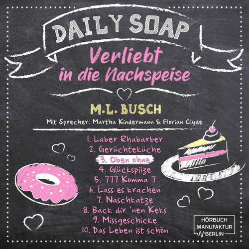 Hoerbuch Oben ohne - Daily Soap - Verliebt in die Nachspeise - Mittwoch, Band 3 - M. L. Busch - Martha Kindermann