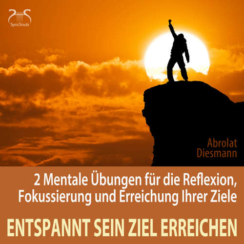 Hoerbuch Entspannt sein Ziel erreichen - 2 Mentale Übungen für die Reflexion, Fokussierung und Erreichung Ihrer Ziele - Selbststärkung, Motivation, Selbstkonditionierung - Torsten Abrolat - Torsten Abrolat