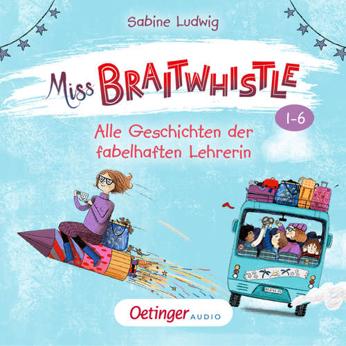 Hoerbuch Miss Braitwhistle Band 1-6. Alle Geschichten der fabelhaften Lehrerin - Sabine Ludwig - Jens Wawrczeck