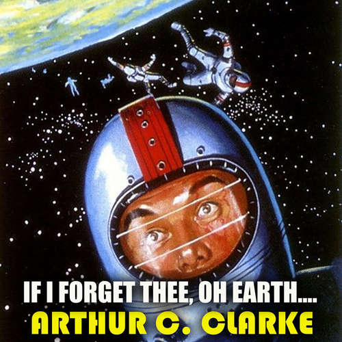 Audiobook If I Forget Thee, Oh Earth… - Arthur C. Clarke - Peter Coates