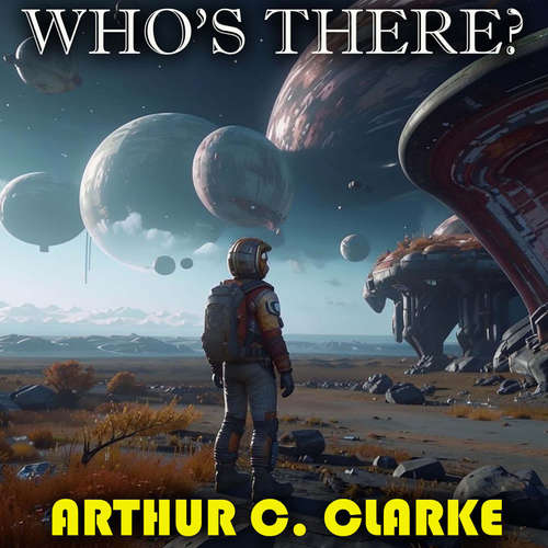 Audiobook Who's There? - Arthur C. Clarke - Peter Coates