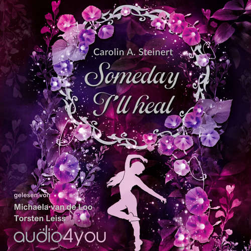 Hoerbuch Someday I`ll heal - Carolin A. Steinert - Michaela van de Loo