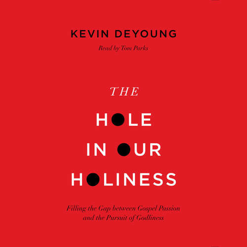 Audiobook The Hole in Our Holiness - Kevin DeYoung - Tom Parks