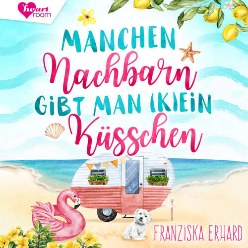 Hoerbuch Manchen Nachbarn gibt man (K)Ein Küsschen - Franziska Erhard - Nicole Engeln