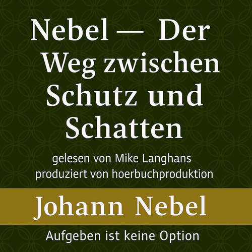 Hoerbuch Nebel – Der Weg zwischen Schutz und Schatten - Johann Nebel - Mike Langhans