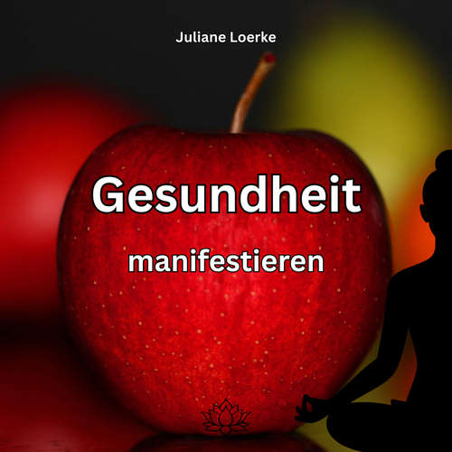 Hoerbuch Gesundheit manifestieren - Juliane Loerke - Juliane Loerke